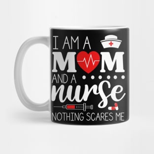 I Am A Mom and A Nurse Nothing Scares Me Funny Nurse T-shirt Mug